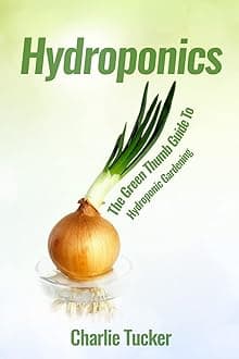 Hydroponics: The Green Thumb Guide to Hydroponic Gardening