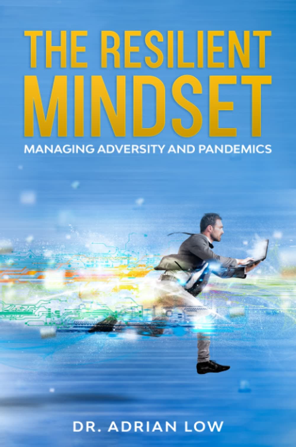The Resilient Mindset: : Managing Adversity and Pandemics