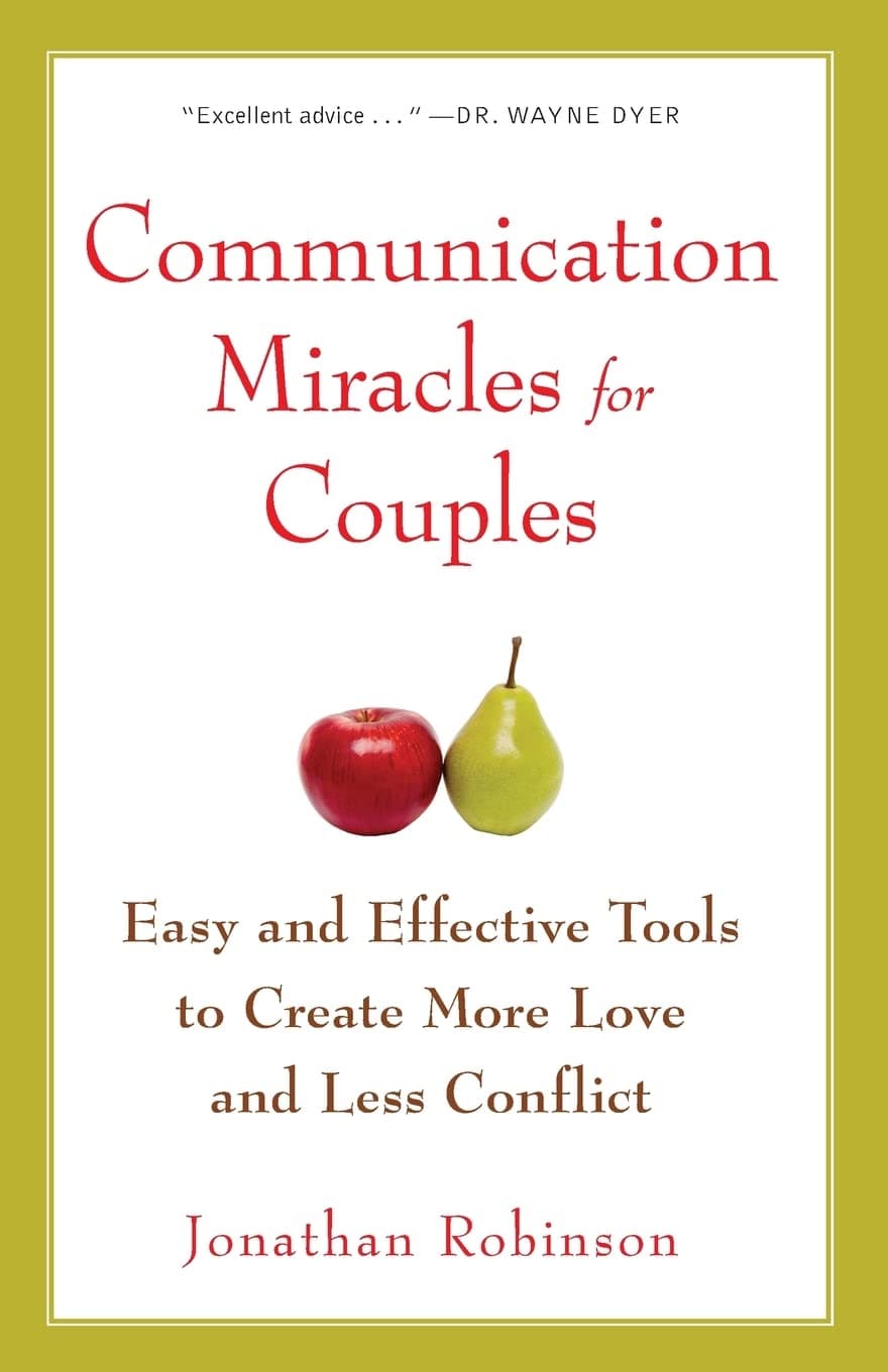 Communication Miracles for Couples: Easy and Effective Tools to Create More Love and Less Conflict