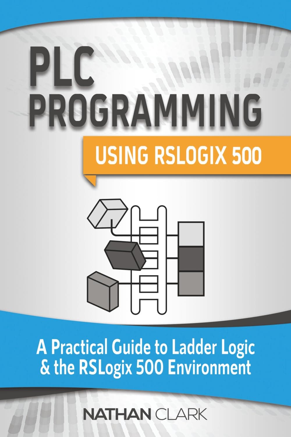Independently Published PLC Programming Using RSLogix 500: A Practical Guide to Ladder Logic and the RSLogix 500 Environment
