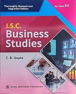I.S.C. Business Studies Textbook for Class 12, Thoroughly Revised Edition by C. B. Gupta, Goyal Brothers Prakashan 2025-26