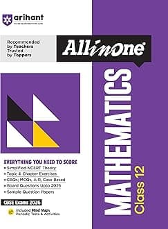 Arihant All in One Mathematics Class 12 for CBSE Exams 2025-26 | Revised Edition as per latest syllabus | Simplified Theory, All Types of Exam Pattern ... Exercises, Periodic Tests & Activities